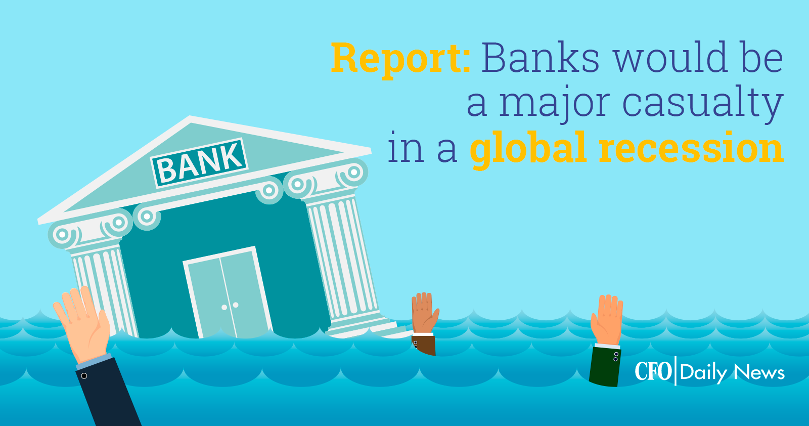 report banks would be a major casualty in a global recession