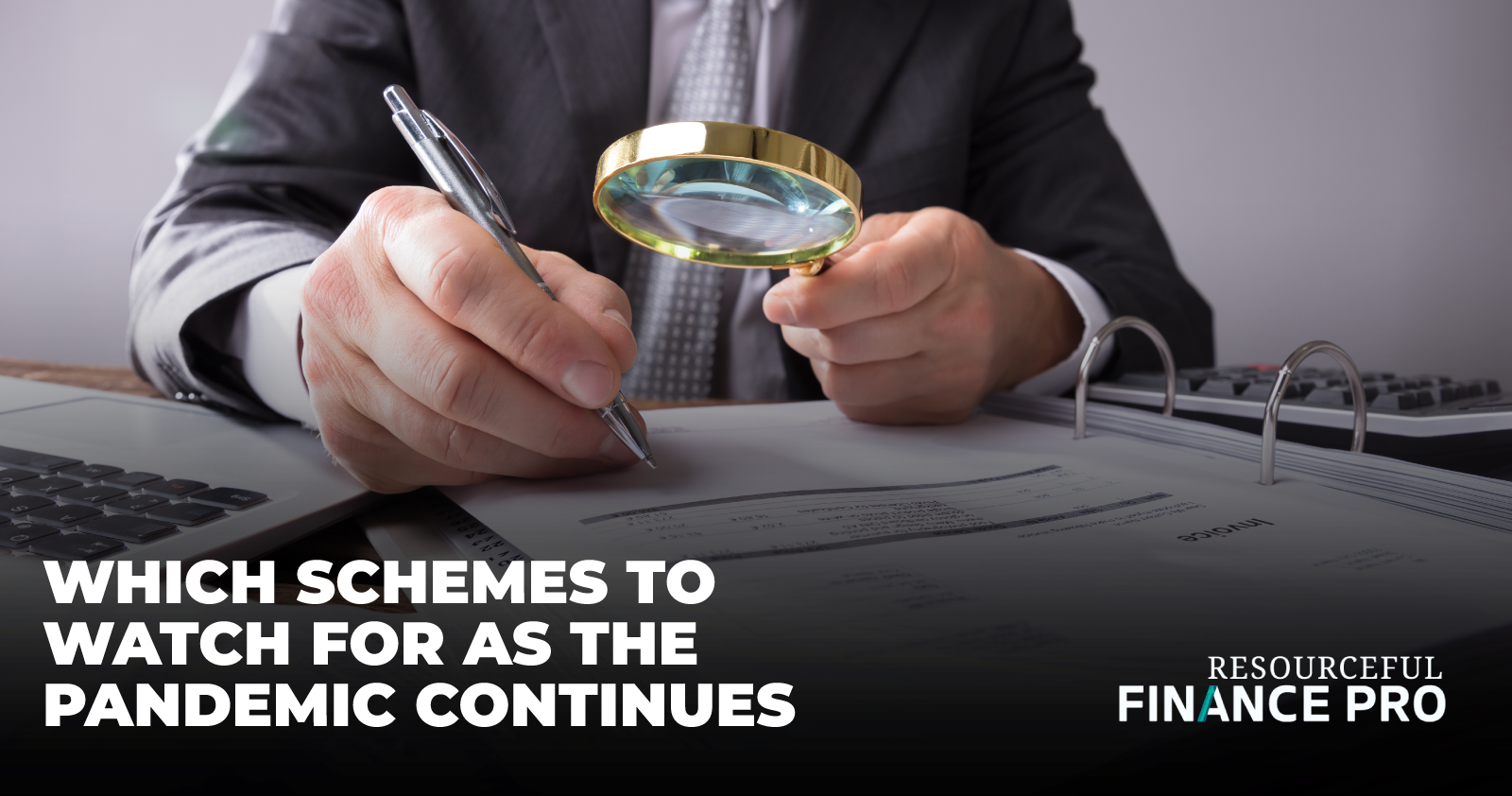Which Schemes To Watch For As The Pandemic Continues