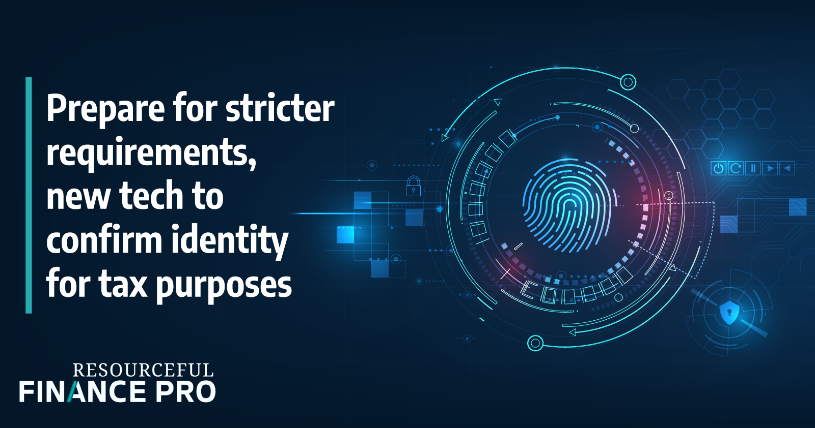Prepare For Stricter Requirements New Tech To Confirm Identity For Tax Purposes