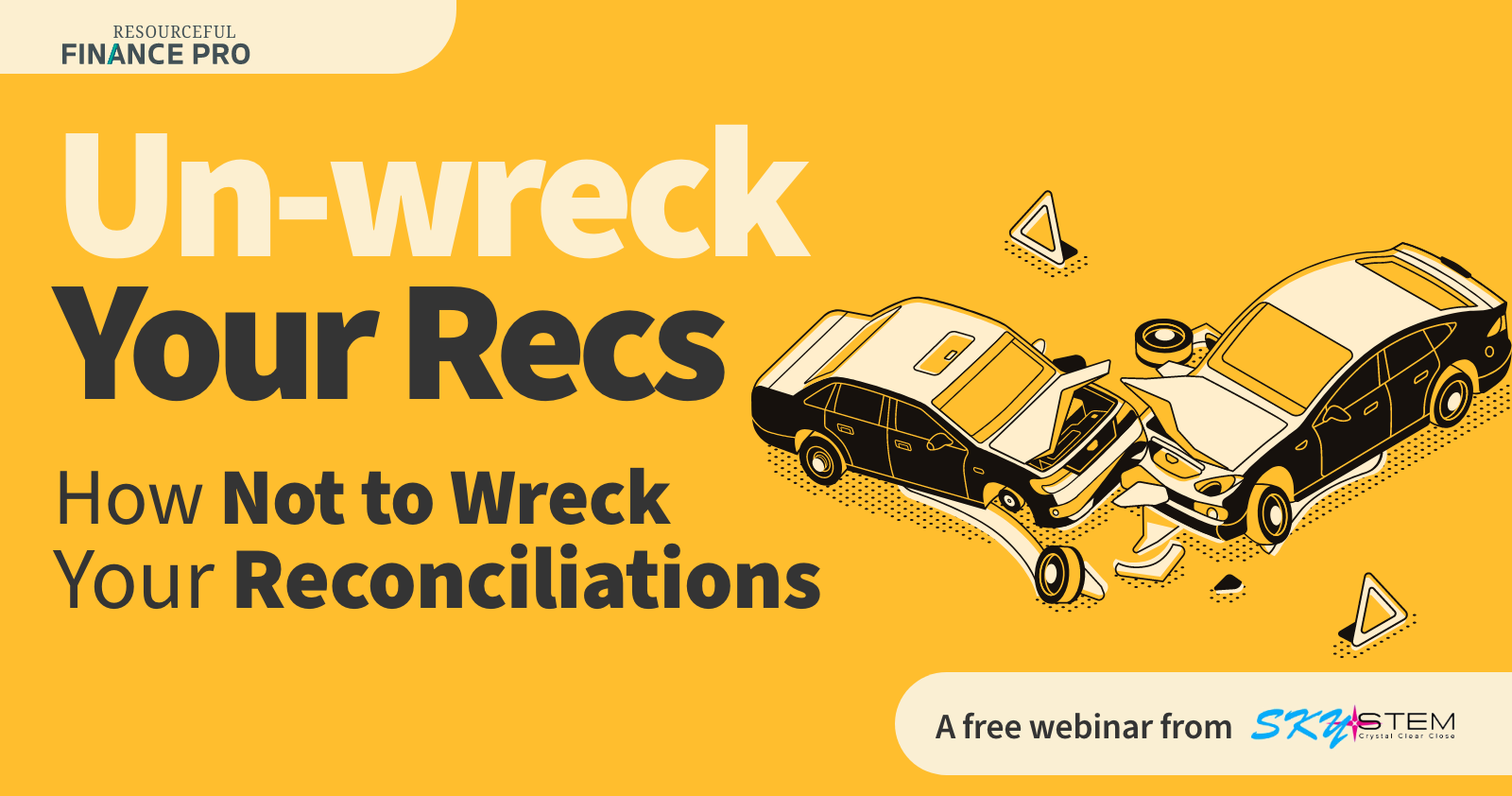 Un-wreck Your Recs: How Not to Wreck Your Reconciliations. a free webinar from skystem
