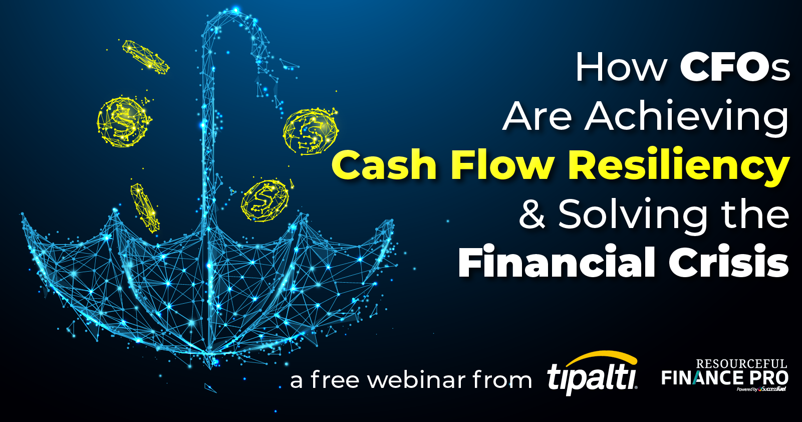 Tipalti | How CFOs Are Achieving Cash Flow Resiliency & Solving the Financial Crisis Sim Live Webinar | June 28th