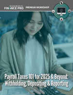 Payroll Taxes 101 for 2025 & Beyond: Withholding, Depositing & Reporting