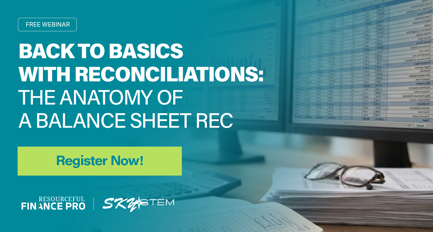 Free Resourceful Finance Pro webinar, “Back to Basics with Reconciliations: The Anatomy of a Balance Sheet Rec,” featuring financial spreadsheets and reports on computer monitors, sponsored by SkyStem.