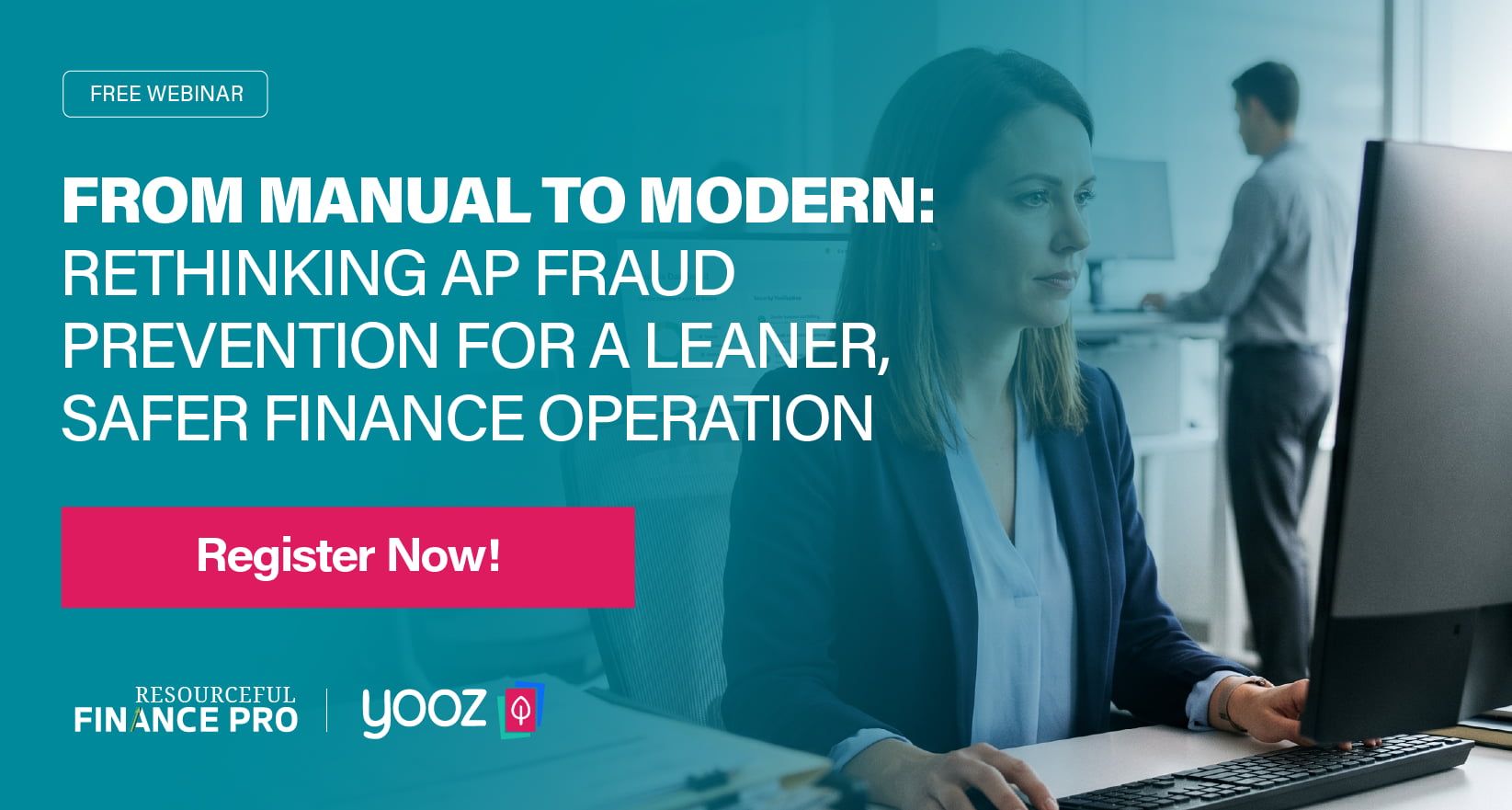 A co-branded Resourceful Finance Pro and Yooz promotional graphic for a free finance webinar. A realistic photograph with a teal overlay shows a professional woman intensely focused on her monitor, representing the shift from manual workflows to a modern, automated approach. The title "FROM MANUAL TO MODERN" highlights the core theme of rethinking accounts payable fraud prevention to achieve a more efficient and secure finance operation.